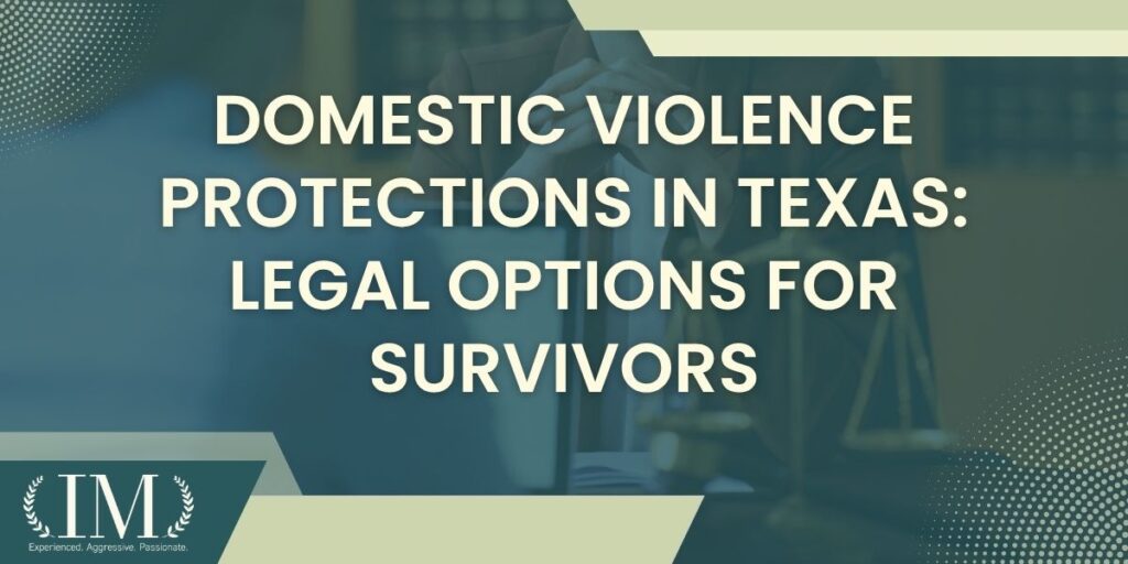 Legal protections for survivors of domestic violence - Domestic Violence Protections in Texas Legal Options for Survivors - Irene Mugambi Law